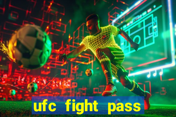 ufc fight pass onde assistir