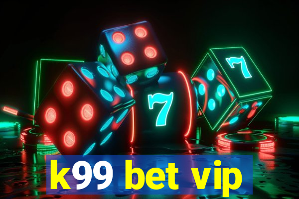 k99 bet vip