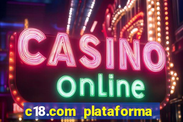 c18.com plataforma de jogos