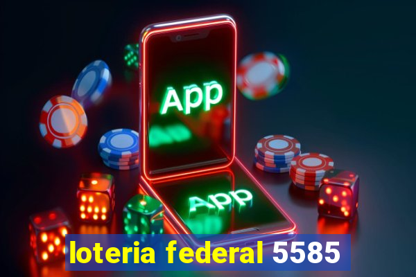 loteria federal 5585