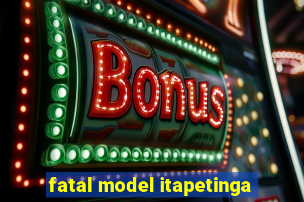 fatal model itapetinga