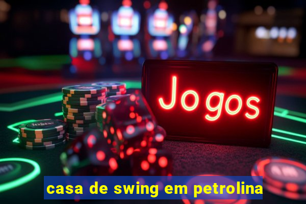 casa de swing em petrolina