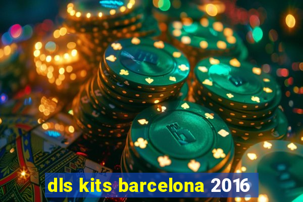 dls kits barcelona 2016