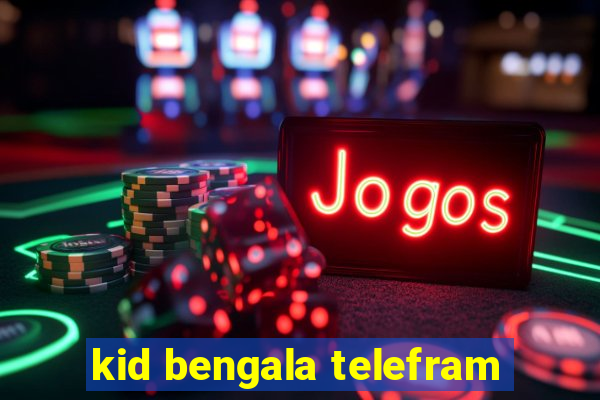 kid bengala telefram