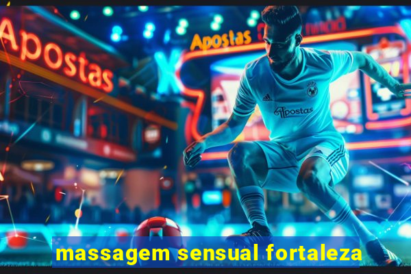 massagem sensual fortaleza