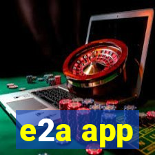 e2a app