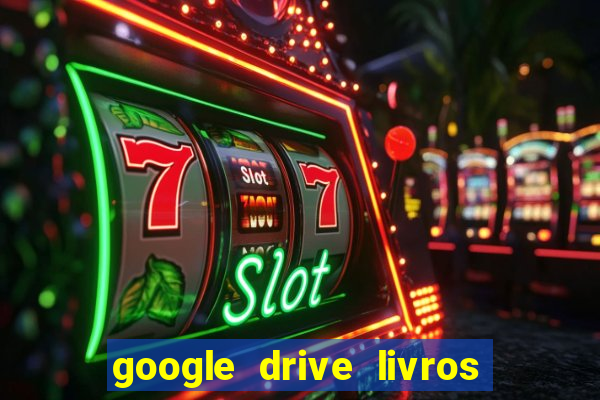 google drive livros pdf grátis