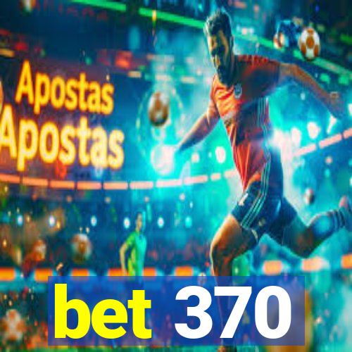 bet 370