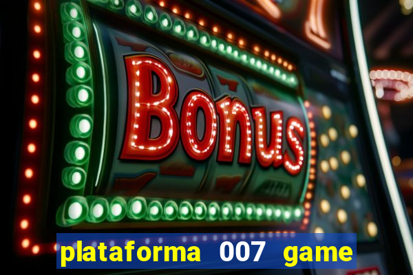 plataforma 007 game é confiável