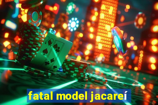 fatal model jacareí