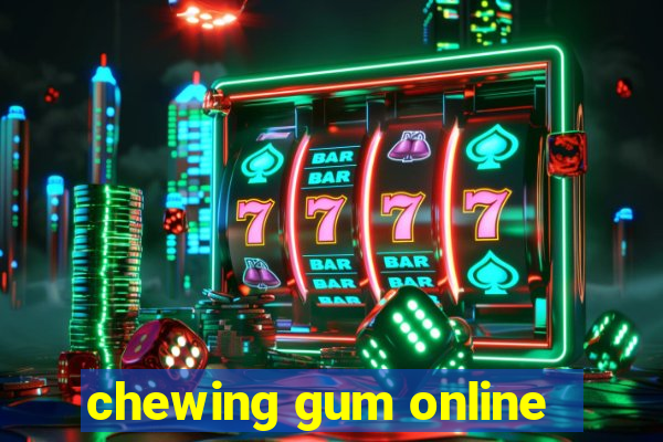 chewing gum online