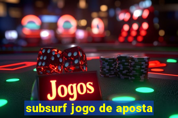 subsurf jogo de aposta