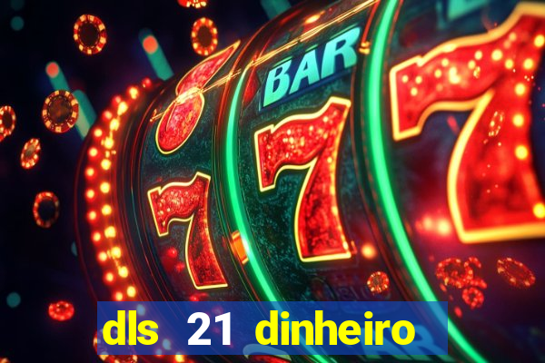 dls 21 dinheiro infinito download