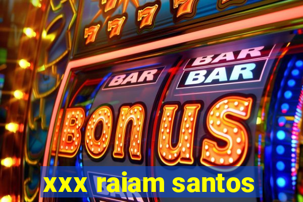 xxx raiam santos