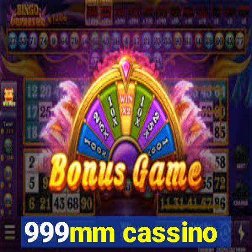 999mm cassino