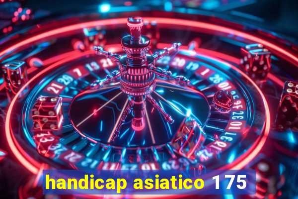 handicap asiatico 1 75