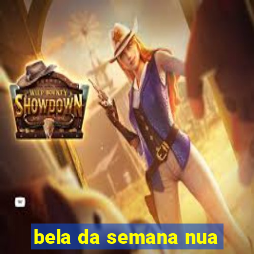 bela da semana nua