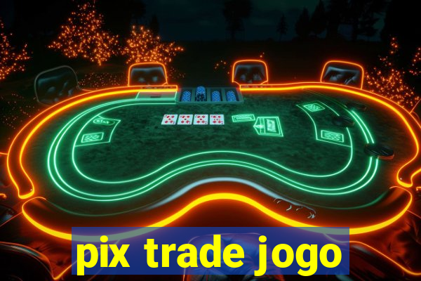 pix trade jogo