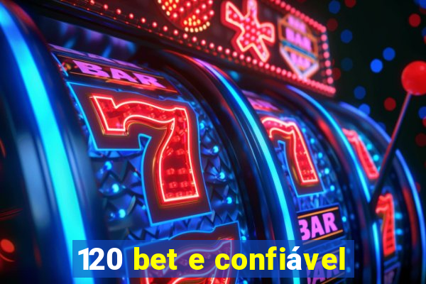 120 bet e confiável