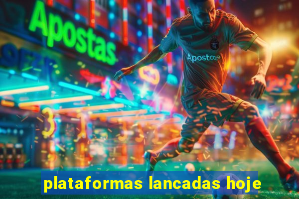 plataformas lancadas hoje