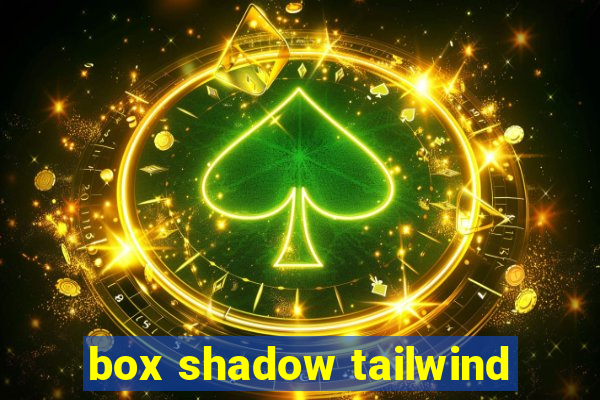 box shadow tailwind