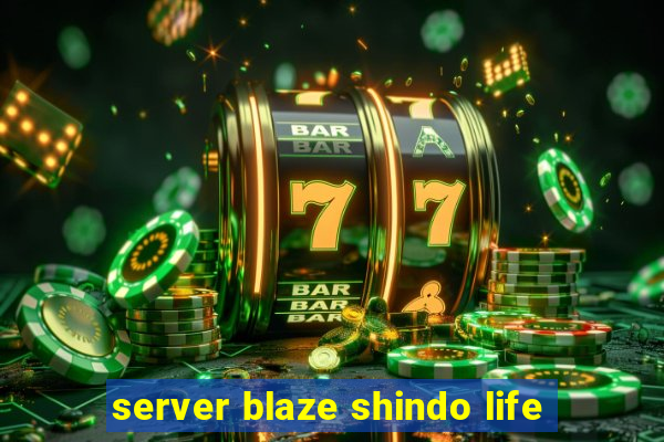 server blaze shindo life