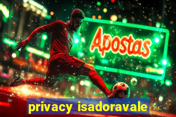 privacy isadoravale