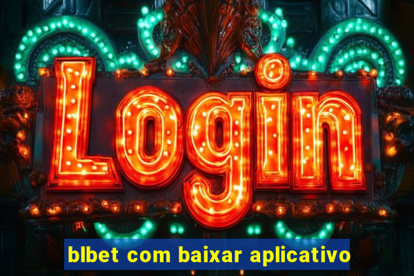 blbet com baixar aplicativo