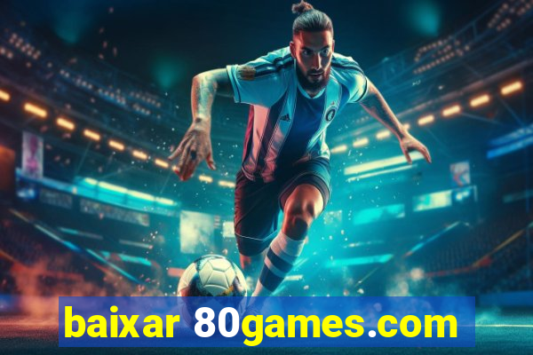 baixar 80games.com