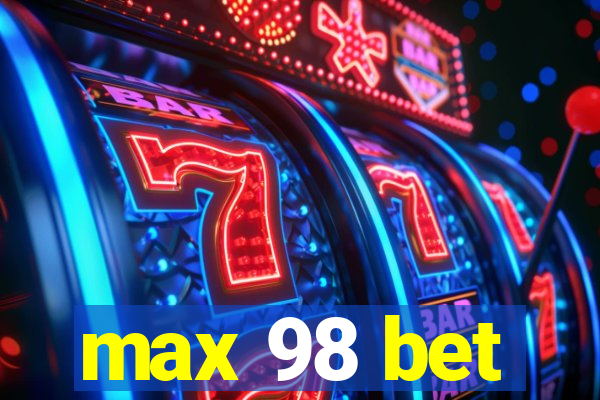 max 98 bet