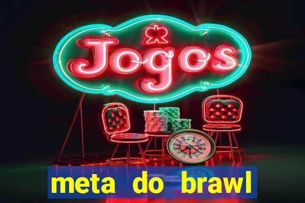 meta do brawl stars 2024