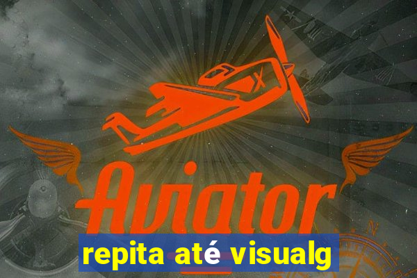 repita até visualg