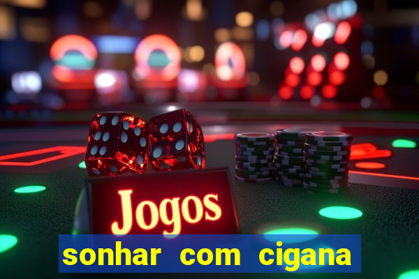 sonhar com cigana lendo cartas