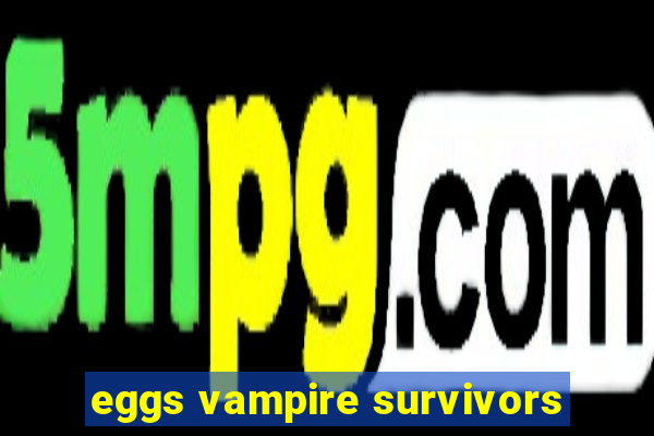 eggs vampire survivors