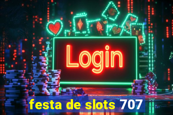 festa de slots 707