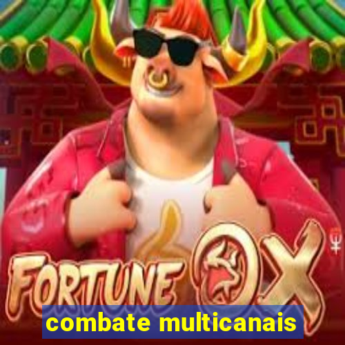 combate multicanais