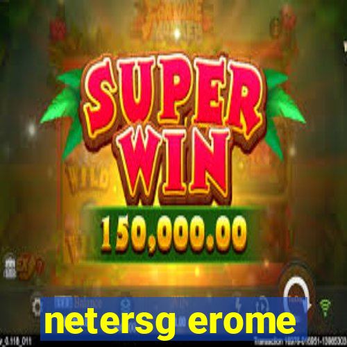 netersg erome