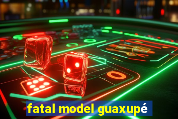 fatal model guaxupé