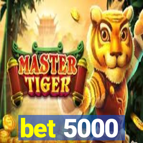 bet 5000