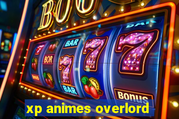 xp animes overlord