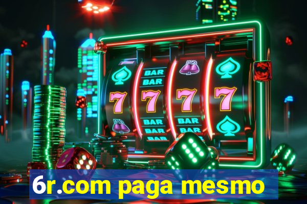 6r.com paga mesmo