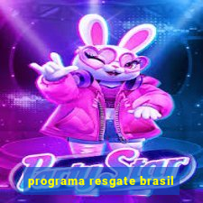 programa resgate brasil