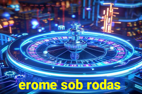 erome sob rodas