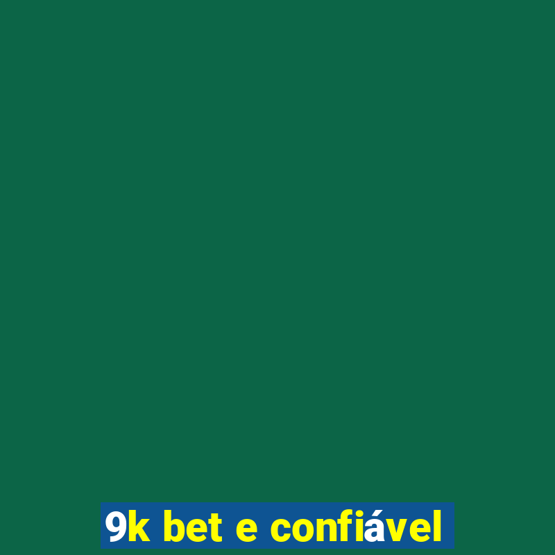 9k bet e confiável