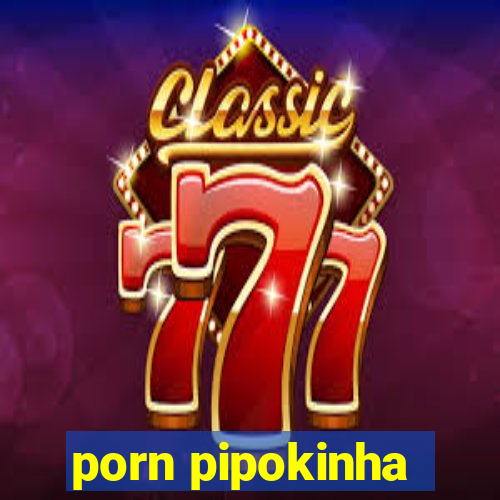 porn pipokinha