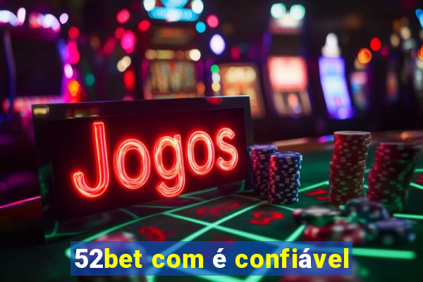 52bet com é confiável