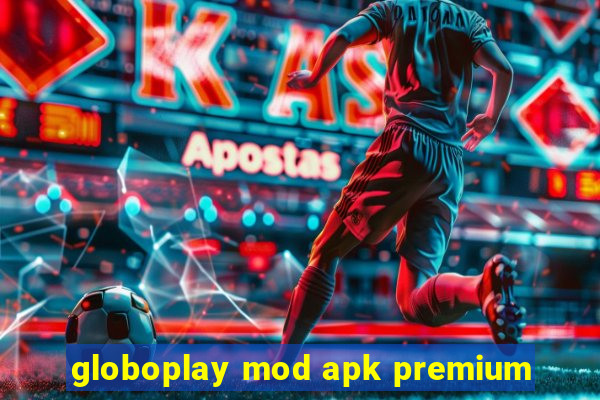 globoplay mod apk premium