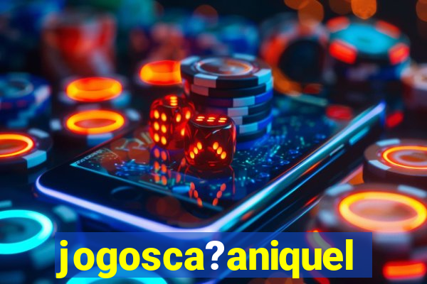 jogosca?aniquel