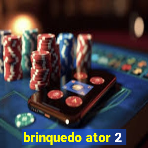 brinquedo ator 2