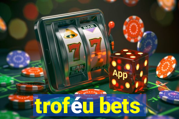 troféu bets